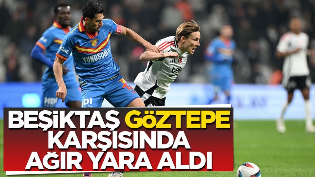 Beşiktaş Göztepe karşısında ağır yara aldı