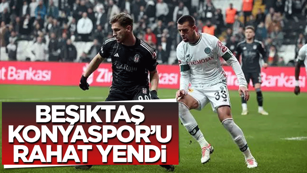 Beşiktaş Konyaspor'u rahat yendi