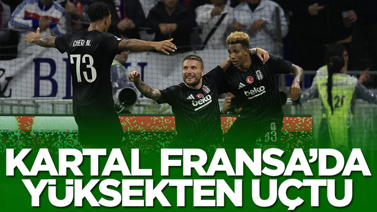 Beşiktaş, Lyon'a şoku yaşattı! Kartal sonunda galibiyetle tanıştı