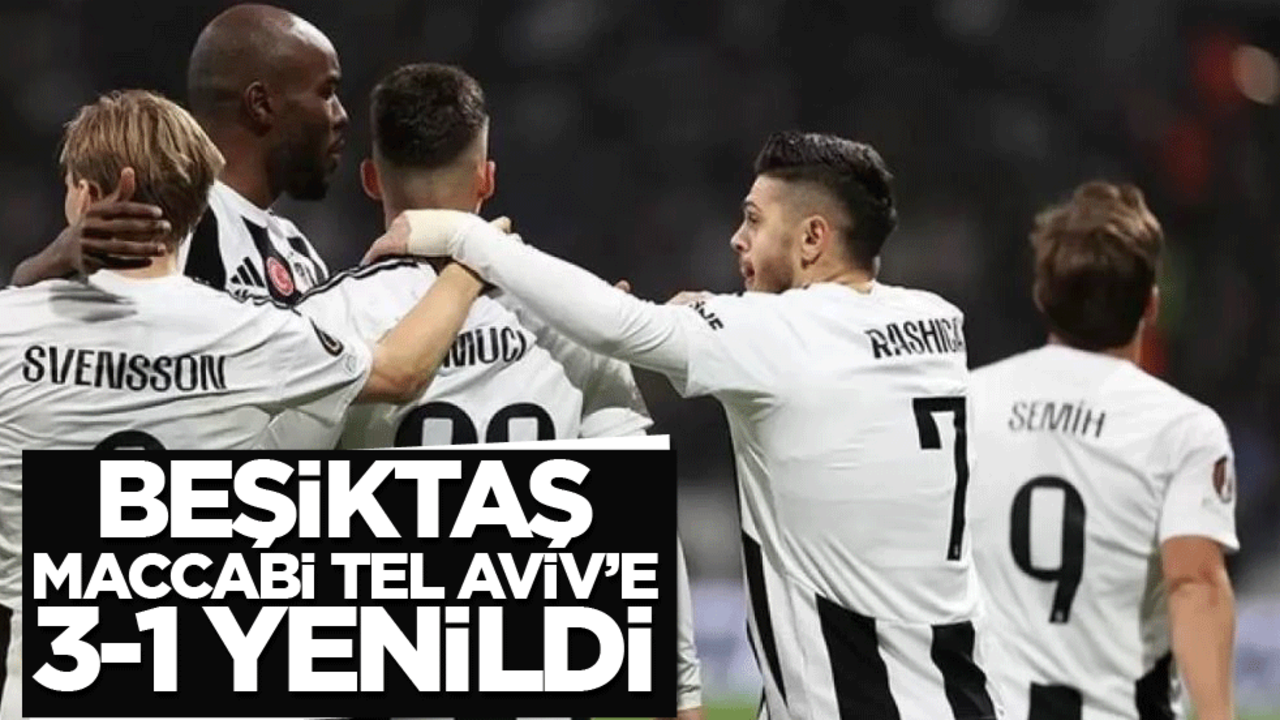 Beşiktaş Maccabi Tel Aviv karşısında 3-1 yenildi