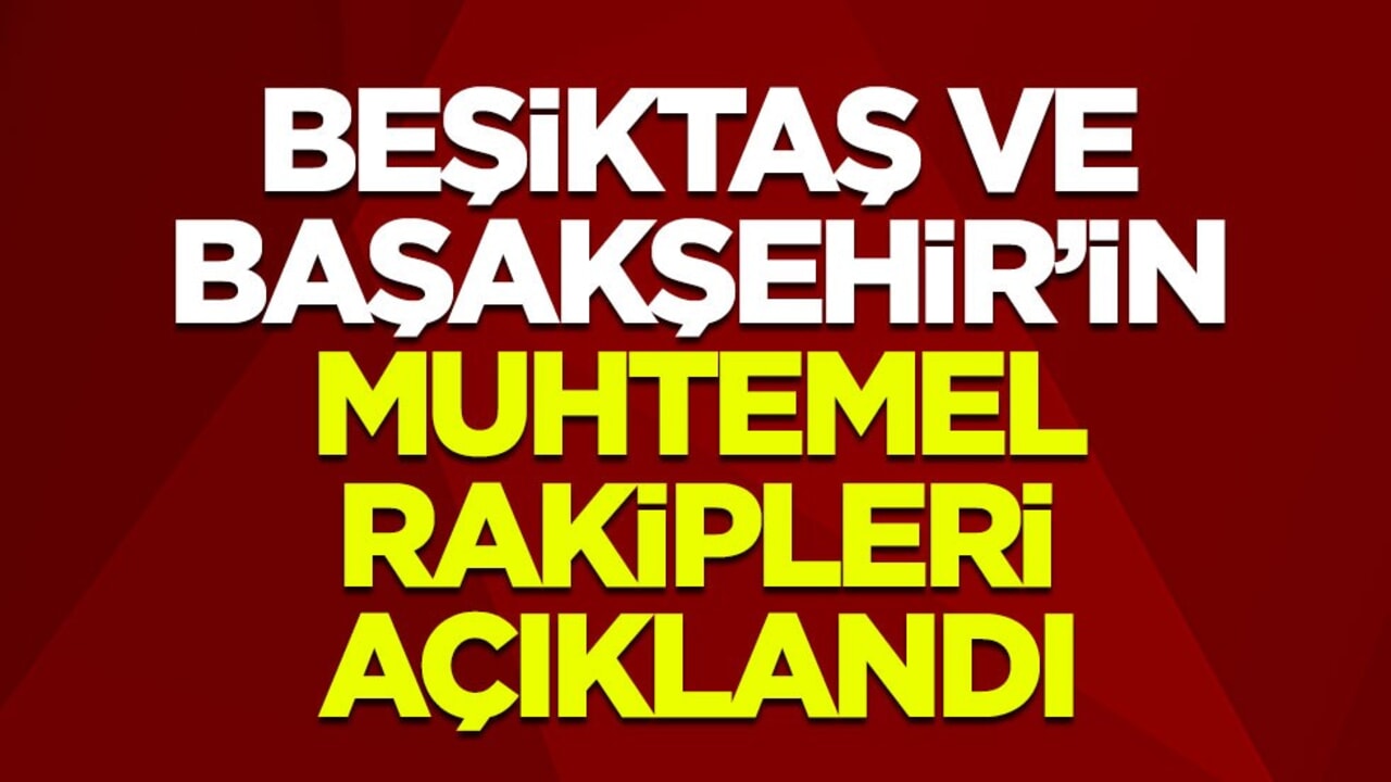 Beşiktaş ve Başakşehir’in Konferans Ligi muhtemel rakipleri açıklandı
