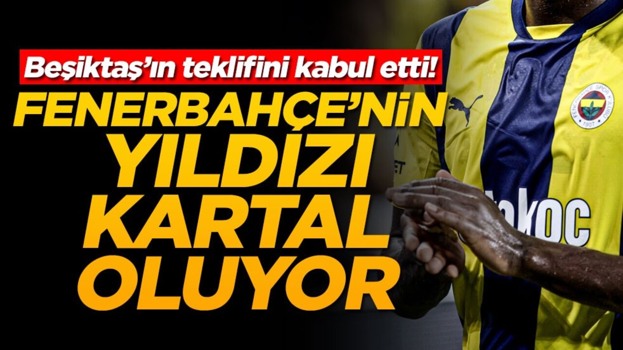Beşiktaş’ın teklifini kabul etti! Fenerbahçe'nin yıldızı kartal oluyor
