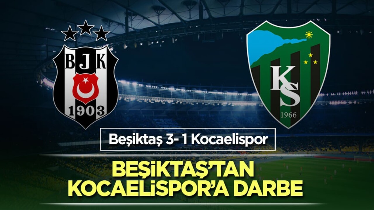 Beşiktaş’tan Kocaelispor’a 3-1’lik darbe
