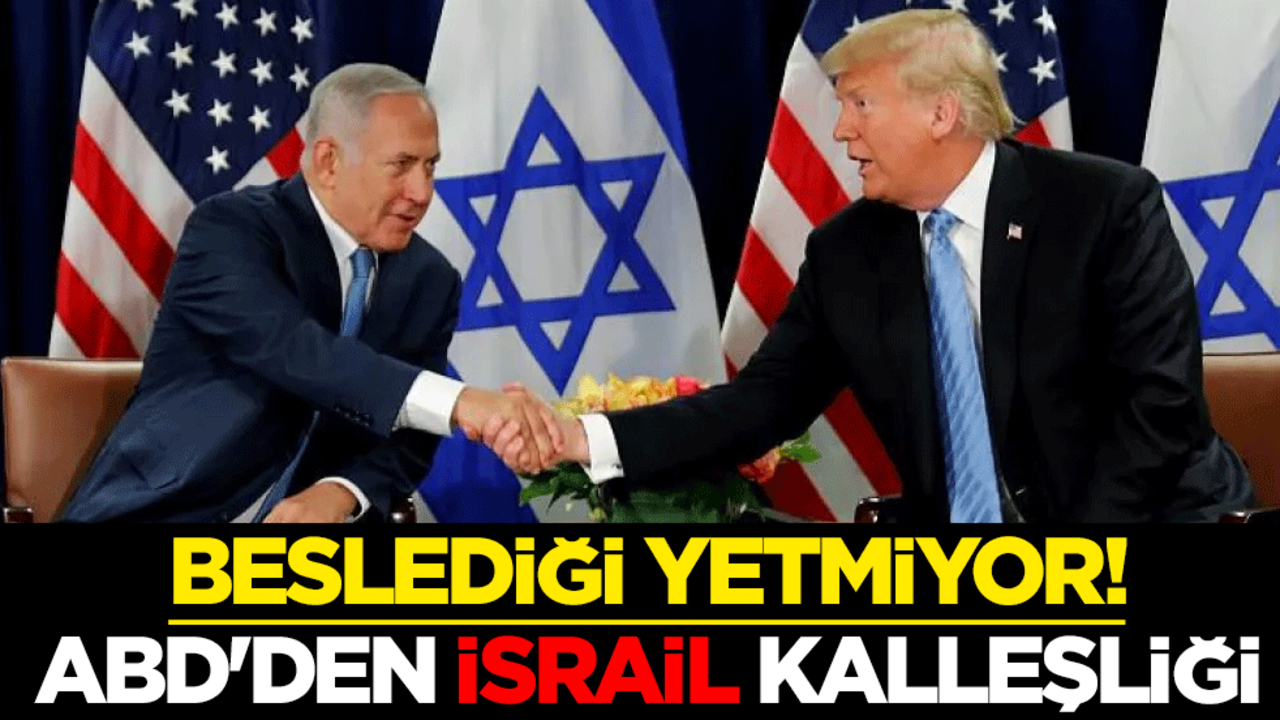 Beslediği yetmiyor! ABD'den İsrail kalleşliği