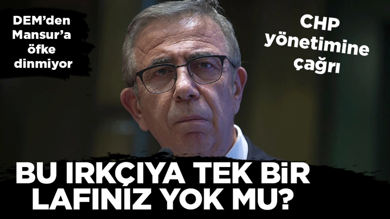 DEM'den Mansur Yavaş'a tepkiler dinmiyor: CHP'nin bu ırkçıya tek bir lafı yok mu?