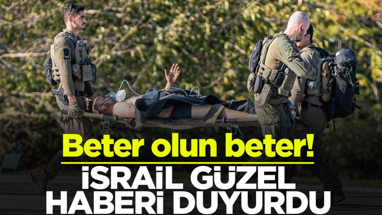 Beter olun beter! İsrail güzel haberi duyurdu
