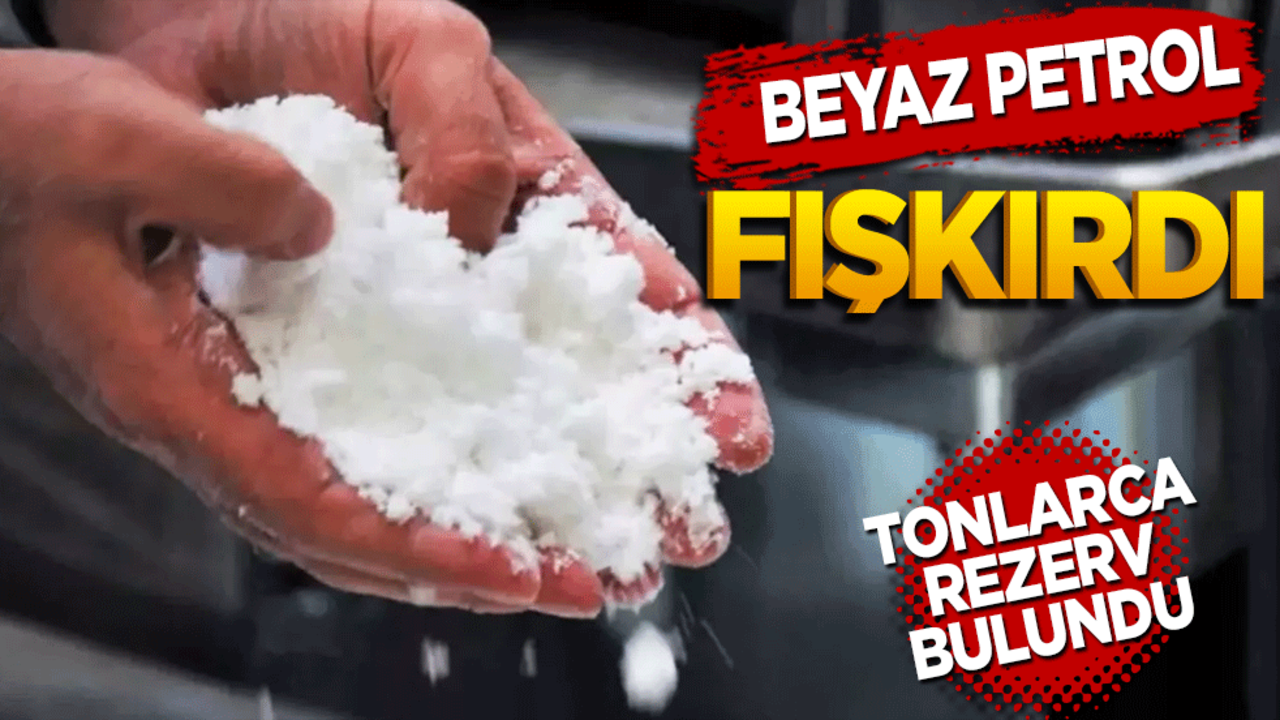 Beyaz petrol fışkırıyor! Tonlarca rezerv bulundu!