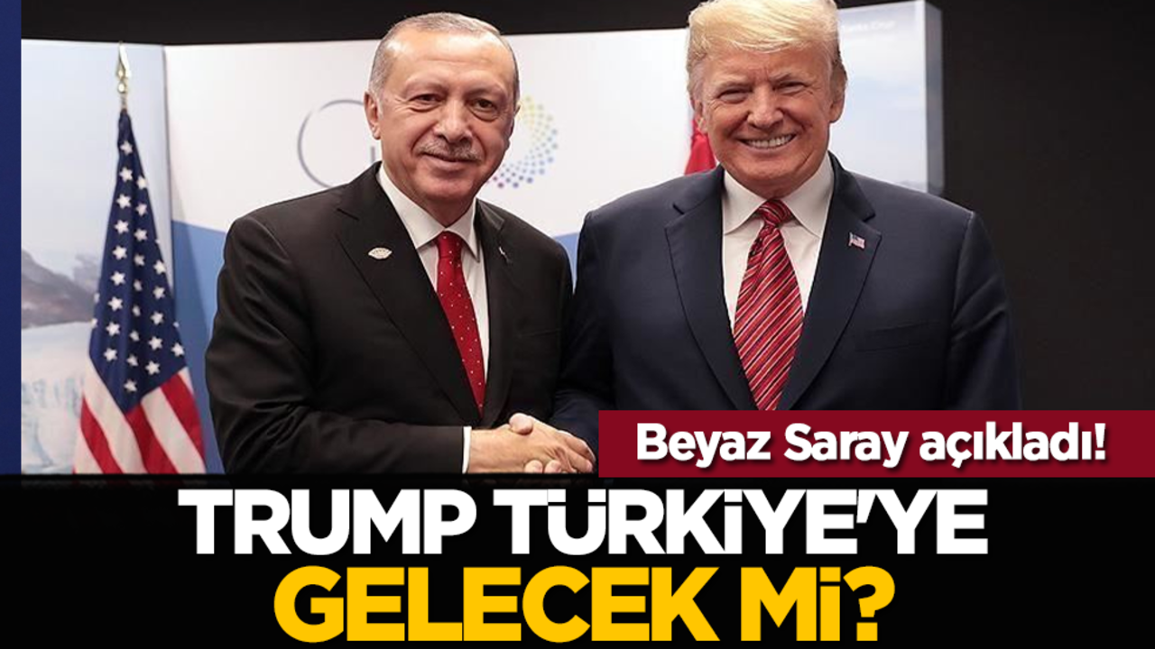 Beyaz Saray açıkladı! Trump Türkiye'ye gelecek mi?
