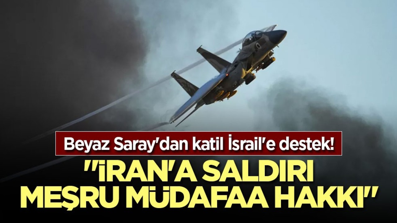 Beyaz Saray'dan katil İsrail'e destek! "İran'a saldırı meşru müdafaa hakkı"