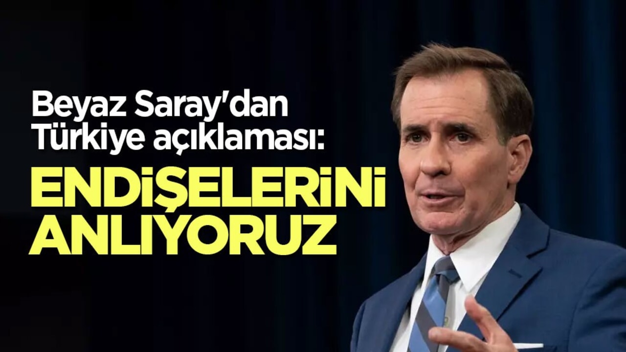 Beyaz Saray'dan Türkiye açıklaması: Endişelerini anlıyoruz