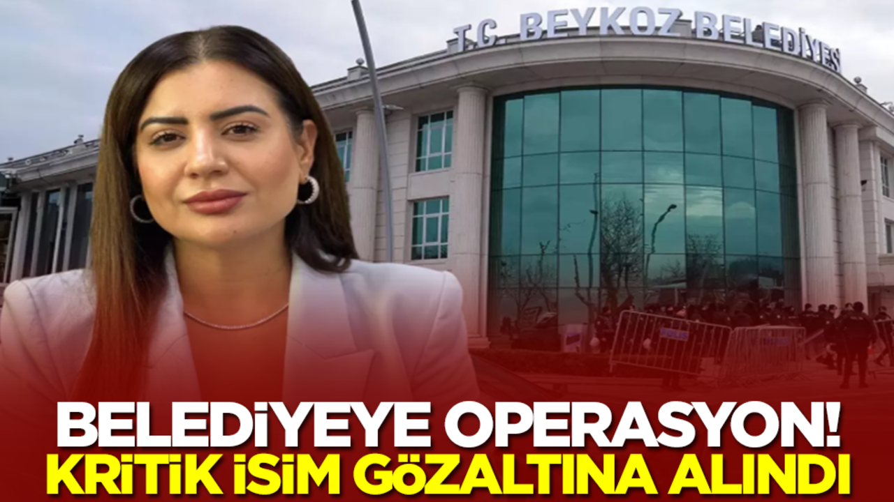 Beykoz Belediyesi başkan yardımcısı gözaltına alındı