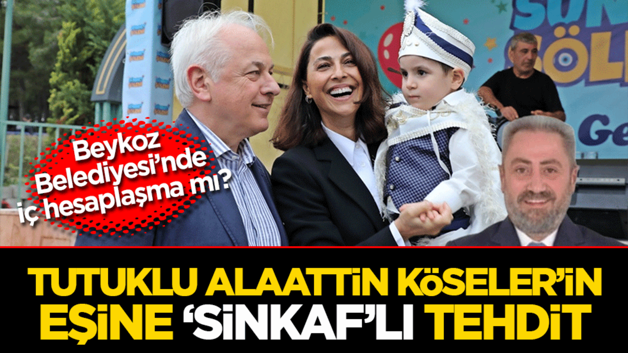 Beykoz Belediyesi'nde iç hesaplaşma mı? Tutuklu Alaattin Köseler’in eşine sinkaflı tehdit