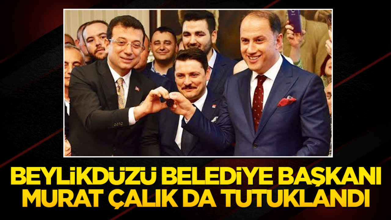 Beylikdüzü Belediye Başkanı Murat Çalık tutuklandı