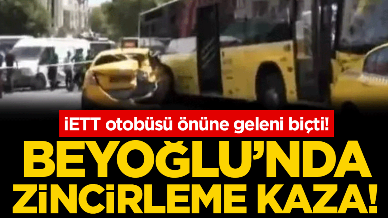 Beyoğlu'nda zincirleme kaza: İETT otobüsü önüne geleni biçti!