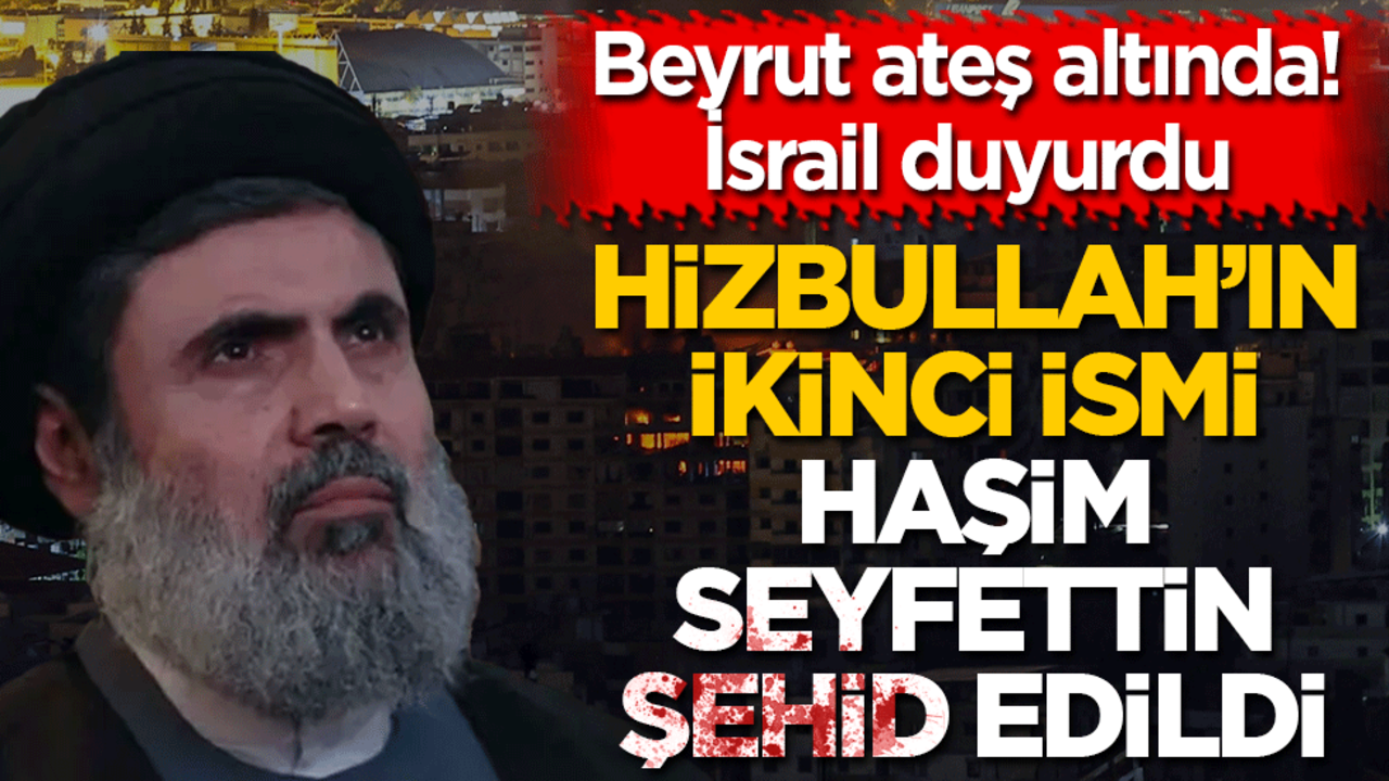 Beyrut ateş altında! İsrail duyurdu: Hizbullah'ın 2. ismi Haşim Seyfettin şehid edildi