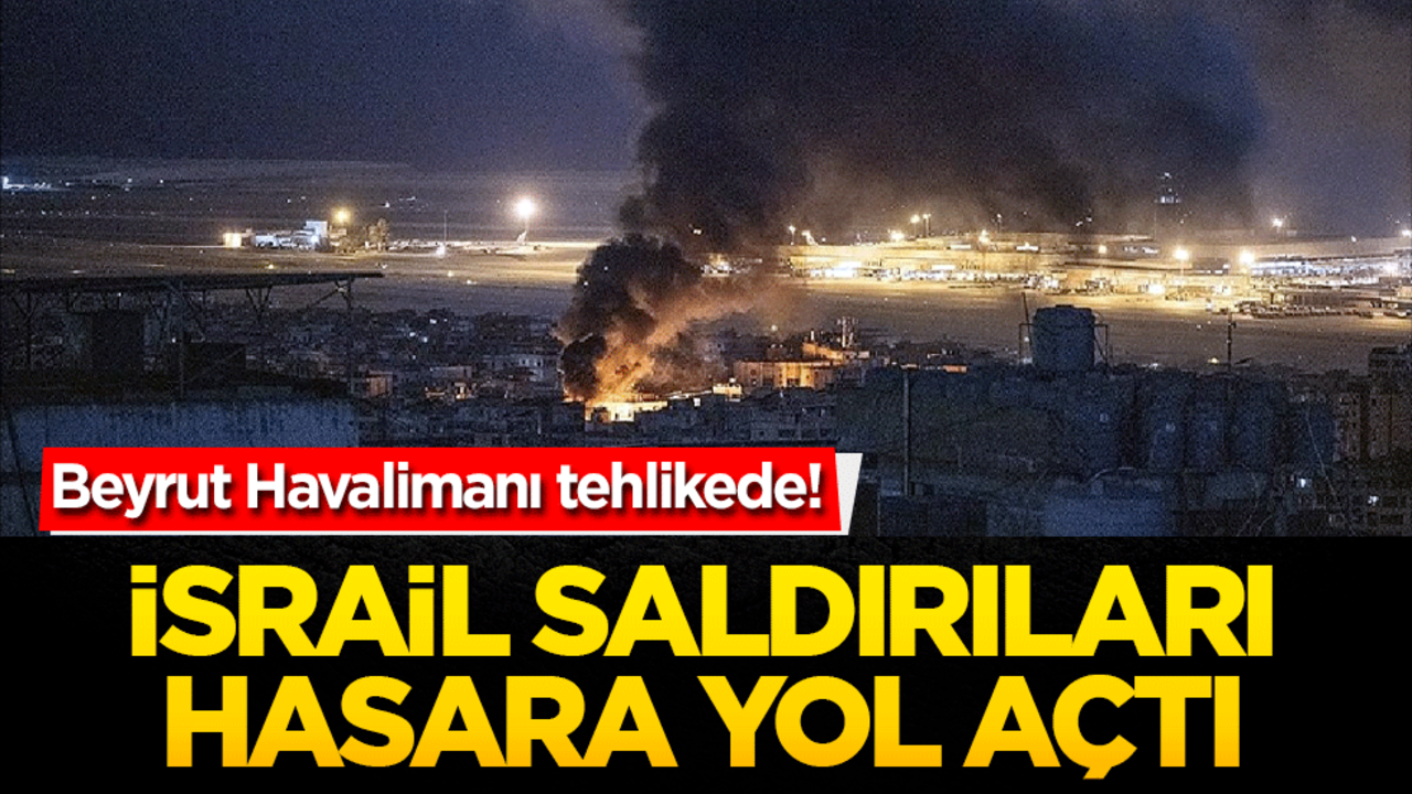 Beyrut Havalimanı tehlikede! İsrail saldırıları hasara yol açtı