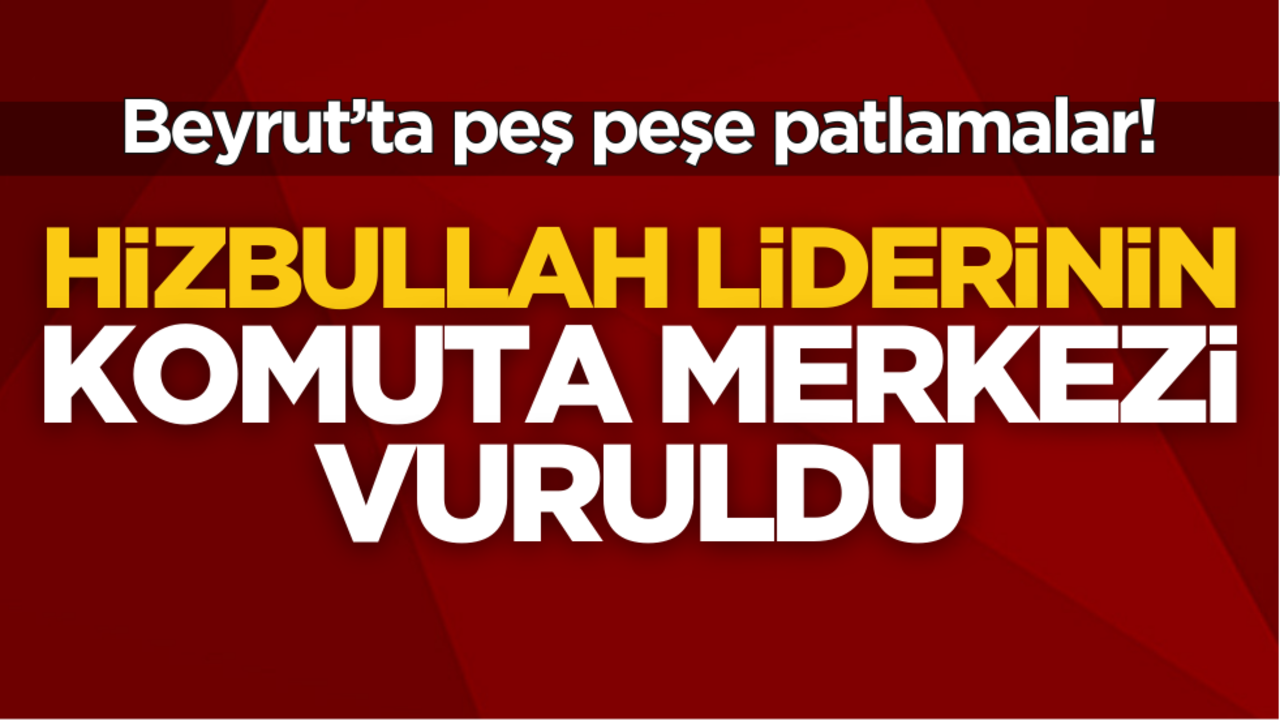 Beyrut’ta peş peşe patlamalar! Hizbullah lideri Nasrallah'ın komuta merkezi vuruldu