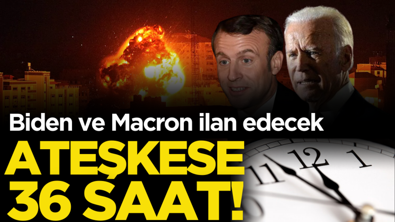 Biden ve Macron ilan edecek! Ateşkese 36 saat!