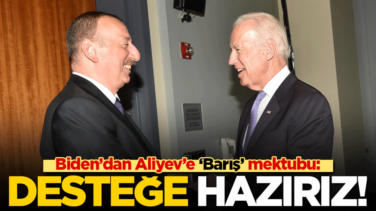 Biden’dan Aliyev’e 'Barış' mektubu: Desteğe hazırız!