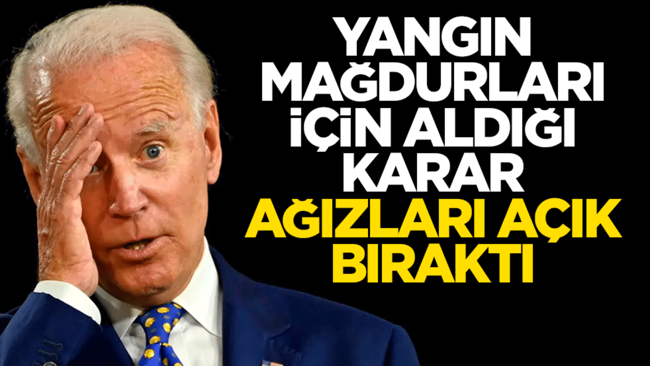 Biden'ın yangın kararı Amerikalıları çıldırttı
