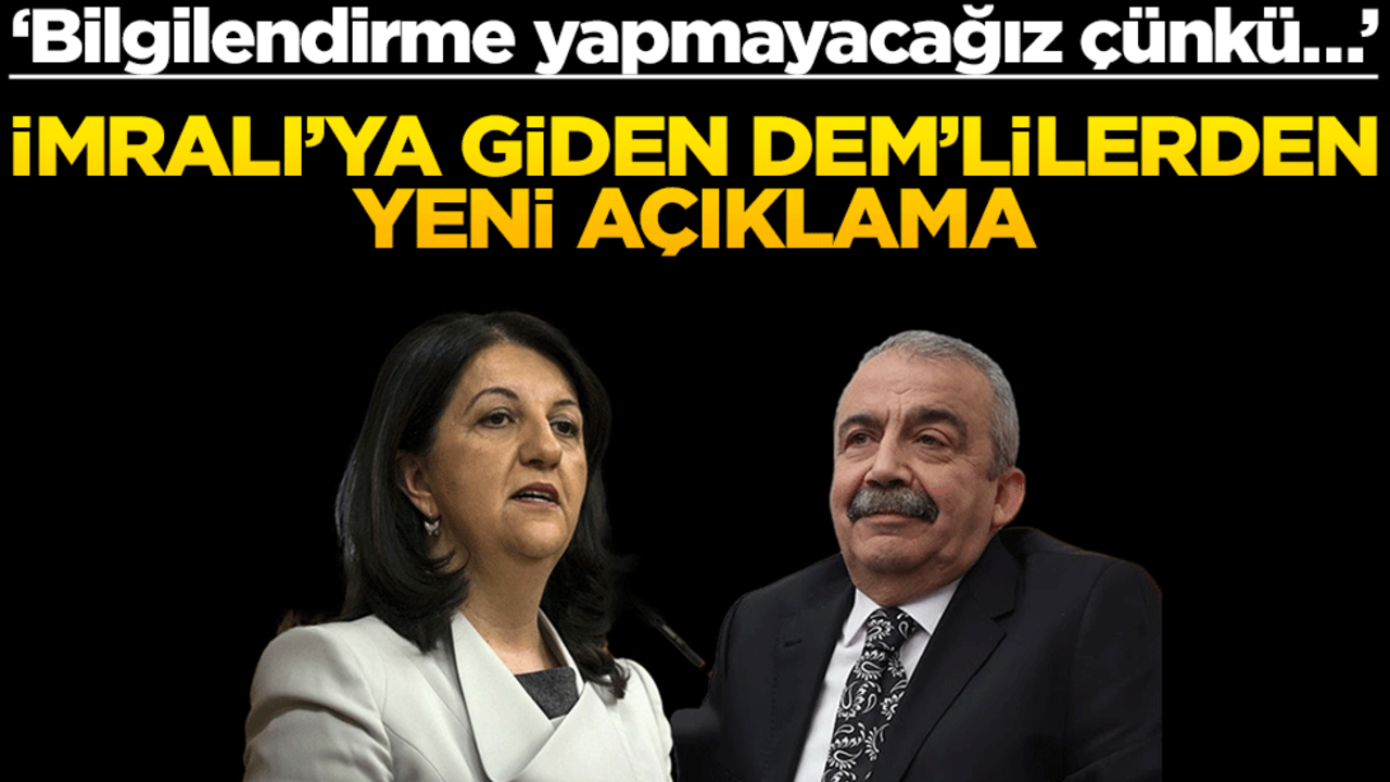‘Bilgilendirme yapmayacağız çünkü…’ İmralı’ya giden DEM’lilerden yeni açıklama