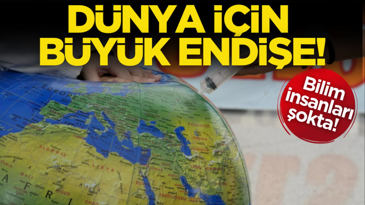 Bilim insanları şokta! Dünya için büyük endişe