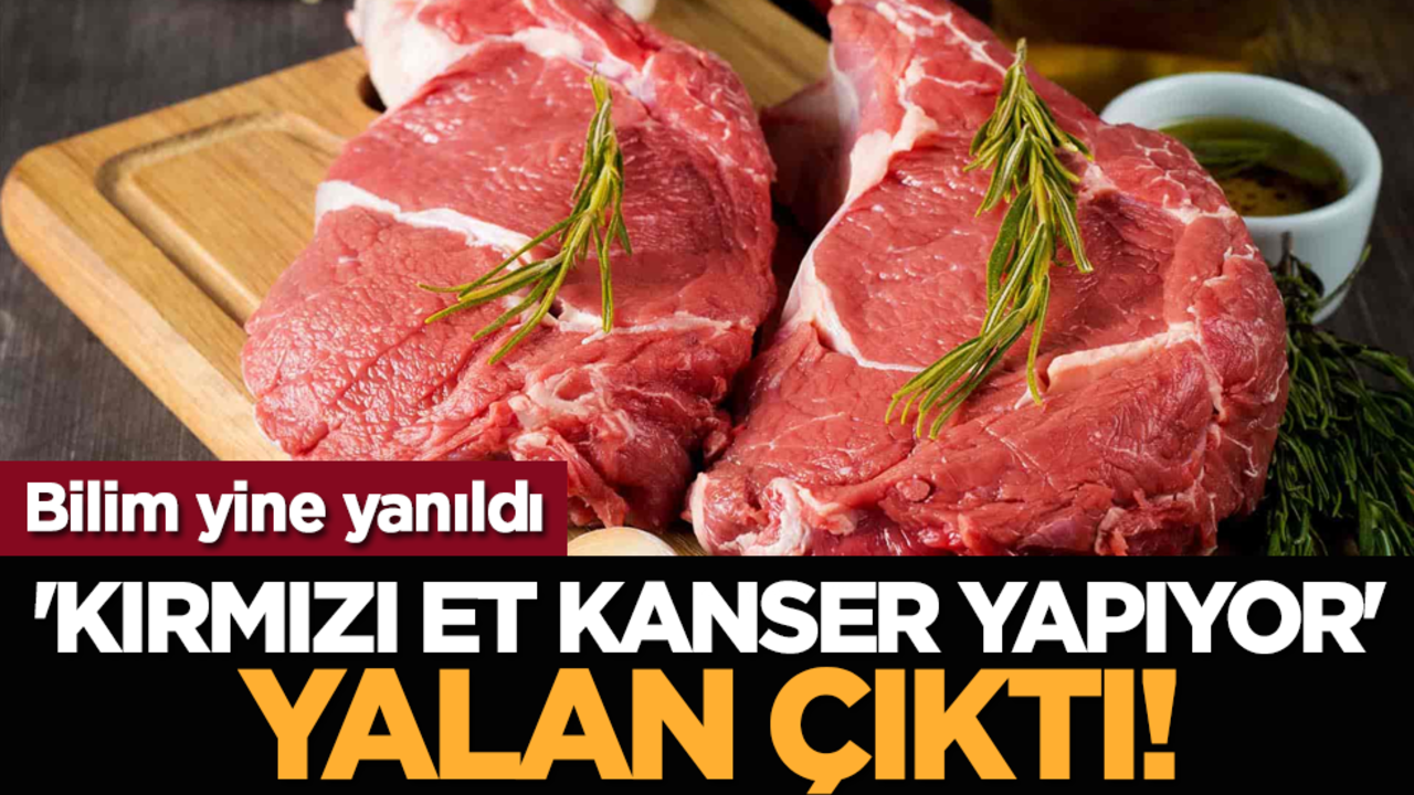 Bilim yine yanıldı: ''Kırmızı et kanser yapıyor'' yalan çıktı!
