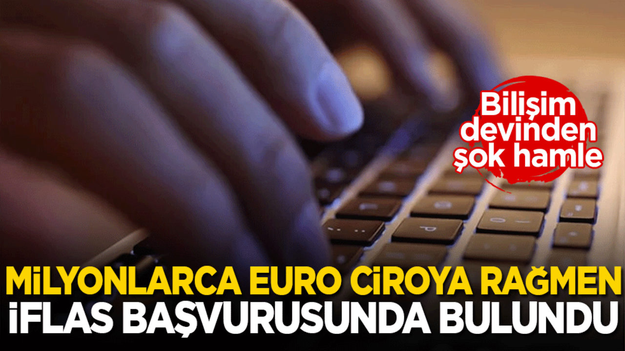 Bilişim devinden şok hamle: Milyonlarca Euro ciroya rağmen iflas başvurusunda bulundu