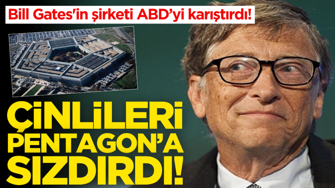 Bill Gates'in şirketi ABD’yi karıştırdı! Çinlileri Pentagon’a sızdırdı