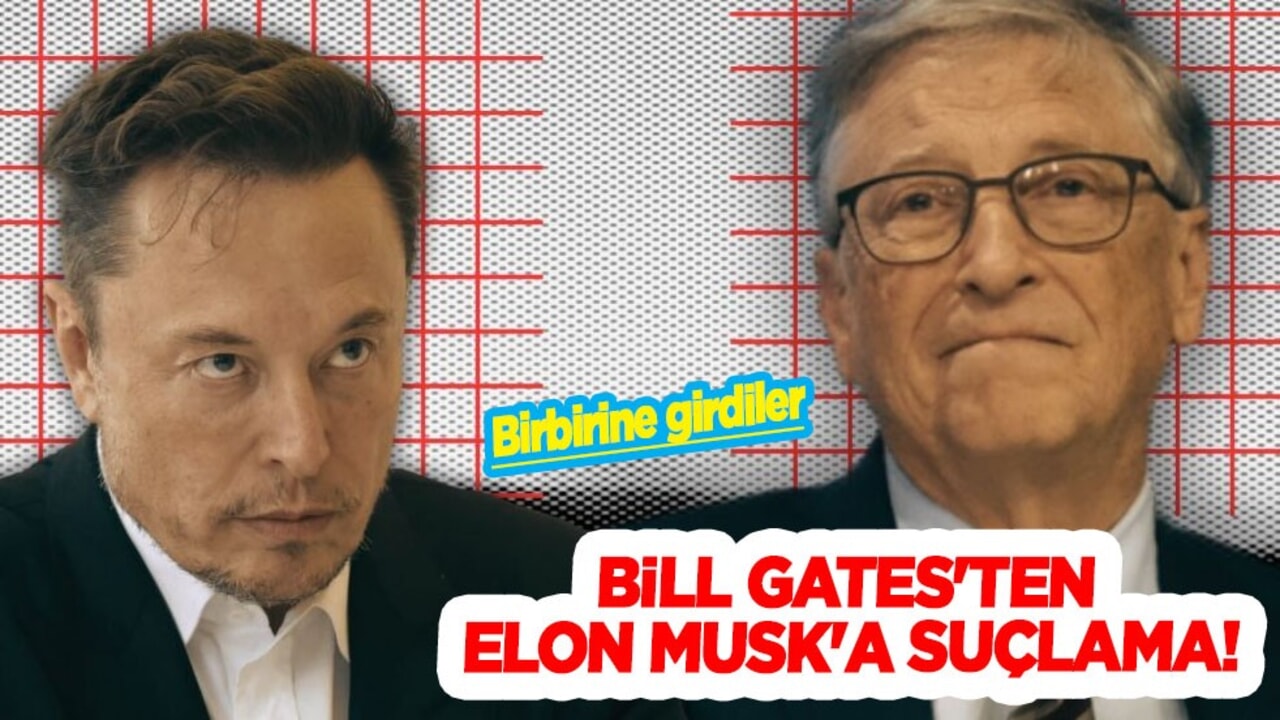 Bill Gates'ten en zengin adamı Musk'a sert sözler: Onun planını açıkaldı