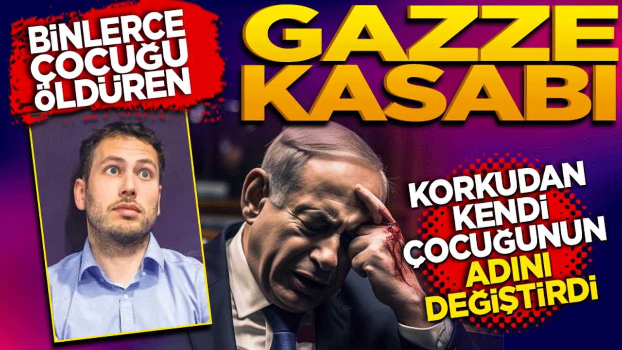 Binlerce çocuğun ölüm emrini veren Gazze Kasabı korkudan kendi çocuğunun adını değiştirdi