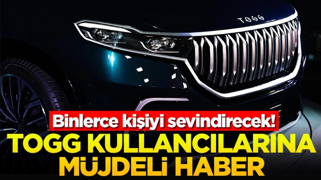 Binlerce kişiyi sevindirecek! TOGG kullanıcılarına müjdeli haber