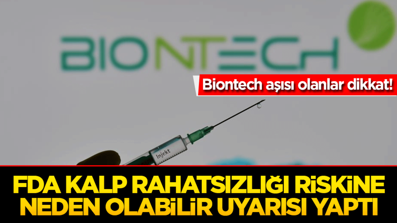 Biontech aşısı olanlar dikkat! FDA kalp rahatsızlığı riskine neden olabilir uyarısı yaptı