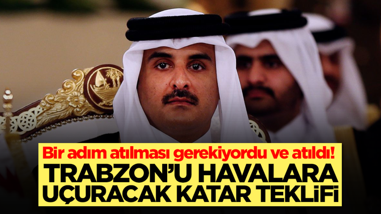 Bir adım atılması gerekiyordu ve atıldı! Trabzon'u havalara uçuracak Katar teklifi
