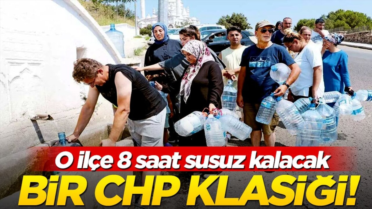 Bir CHP klasiği! O ilçe 8 saat susuz kalacak
