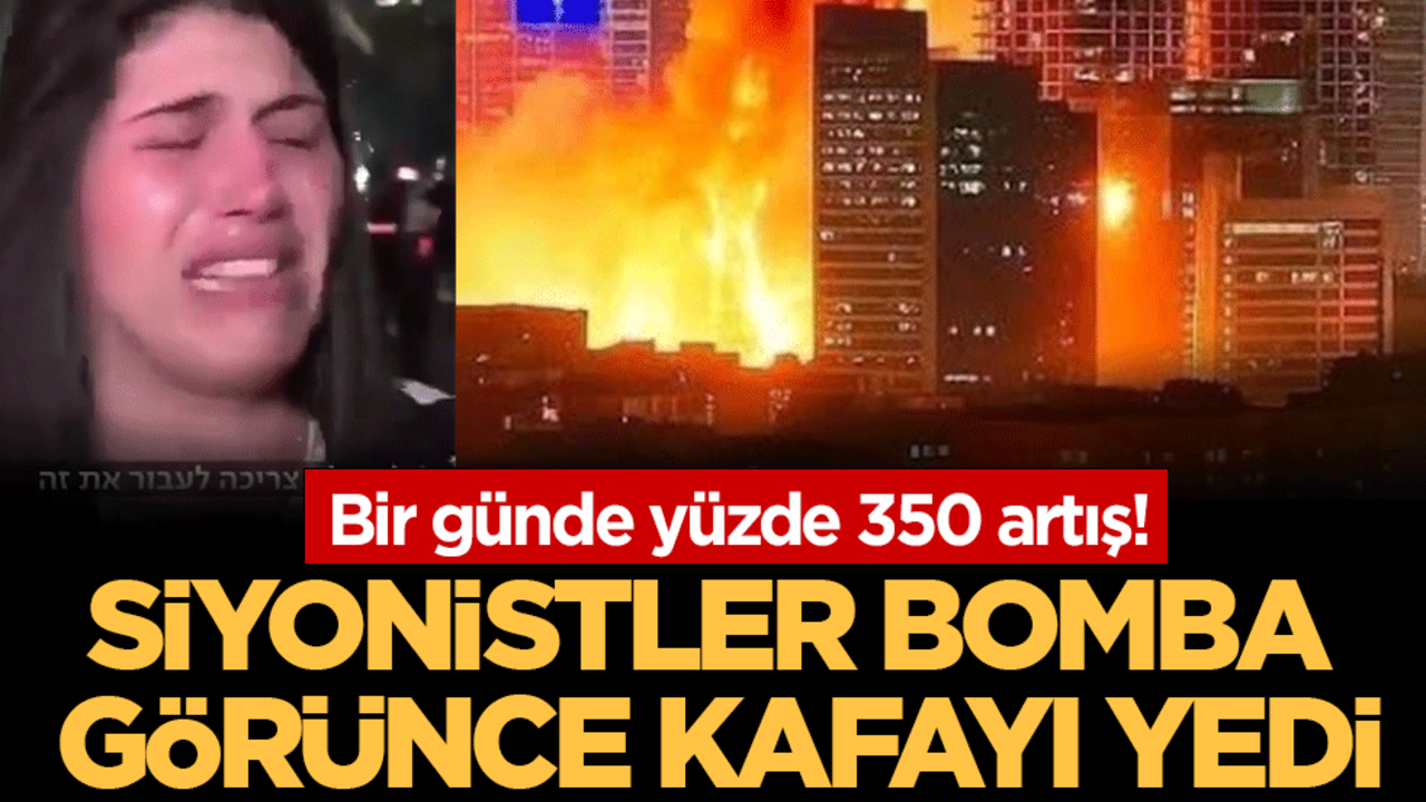 Bir günde yüzde 350 artış: Siyonistler bomba görünce kafayı yedi!