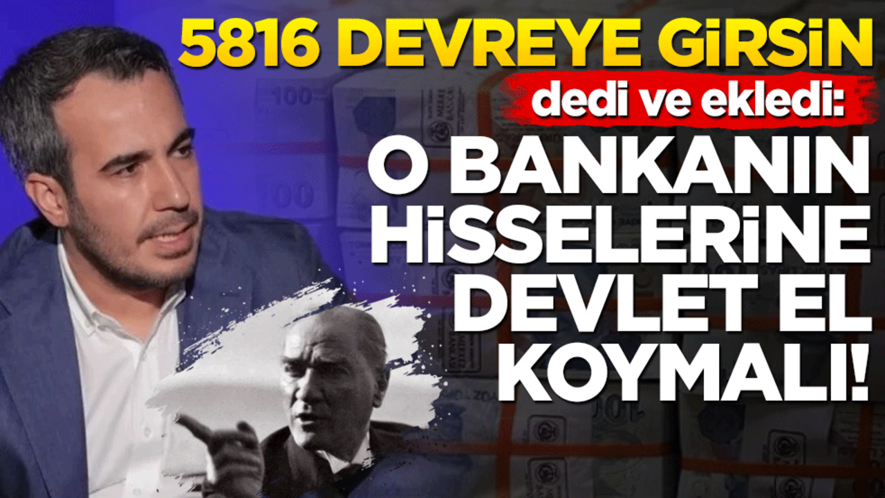 Bir hukukçu daha açık açık çağrı yaptı: 5816 devreye girsin ve o bankanın tüm hisselerine el konulsun