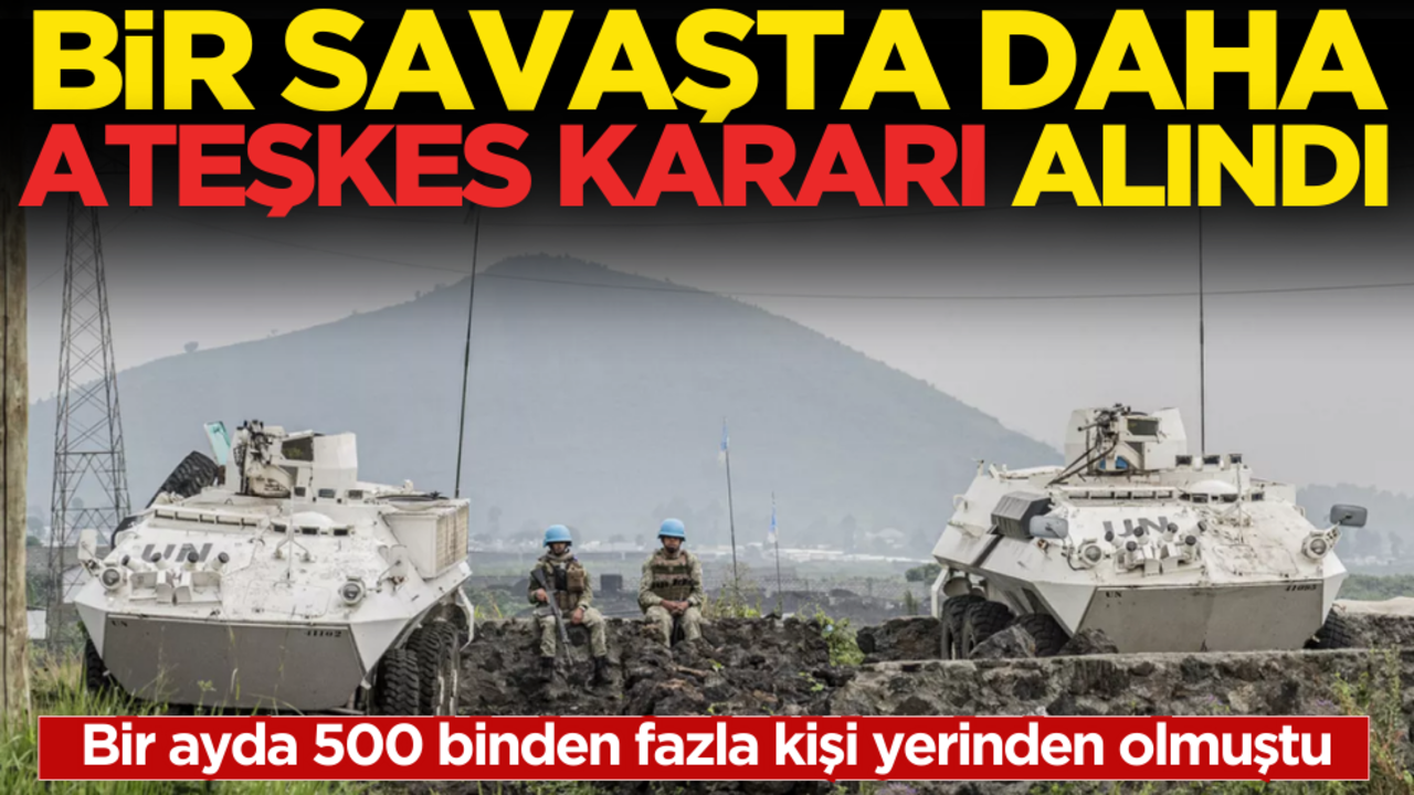 Bir savaşta daha ateşkes kararı alındı!