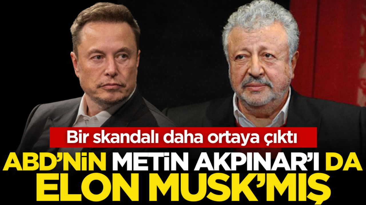 Bir skandalı daha ortaya çıktı! ABD’nin Metin Akpınar’ı da elon Musk’mış