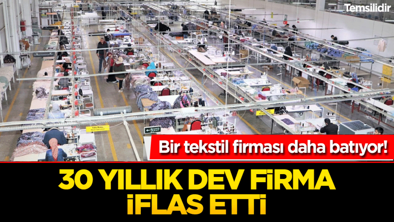Bir tekstil firması daha batıyor! 30 yıllık dev firma iflas etti