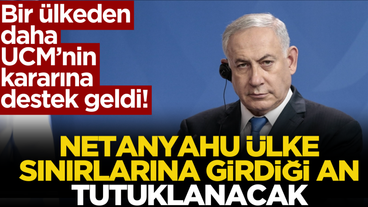 Bir ülkeden daha UCM’nin kararına destek geldi! Netanyahu ülke sınırlarına girdiği an tutuklanacak