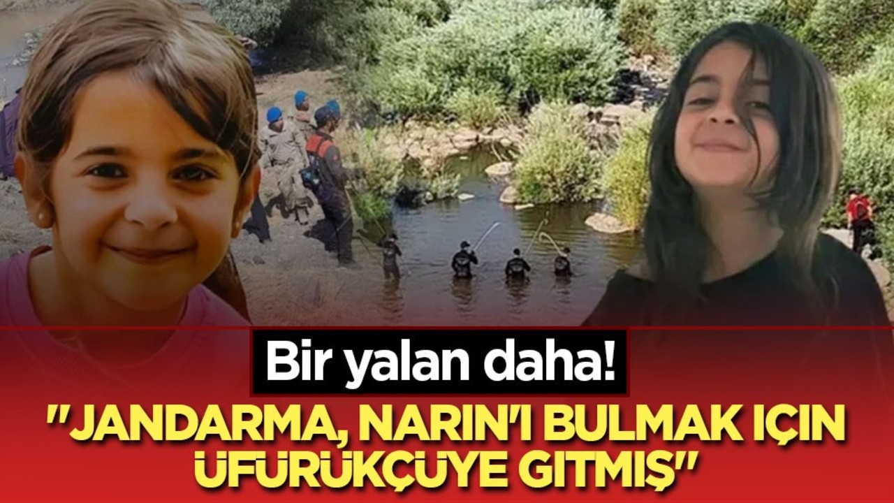 Bir yalan daha! "Jandarma, Narin'i bulmak için üfürükçüye gitmiş"