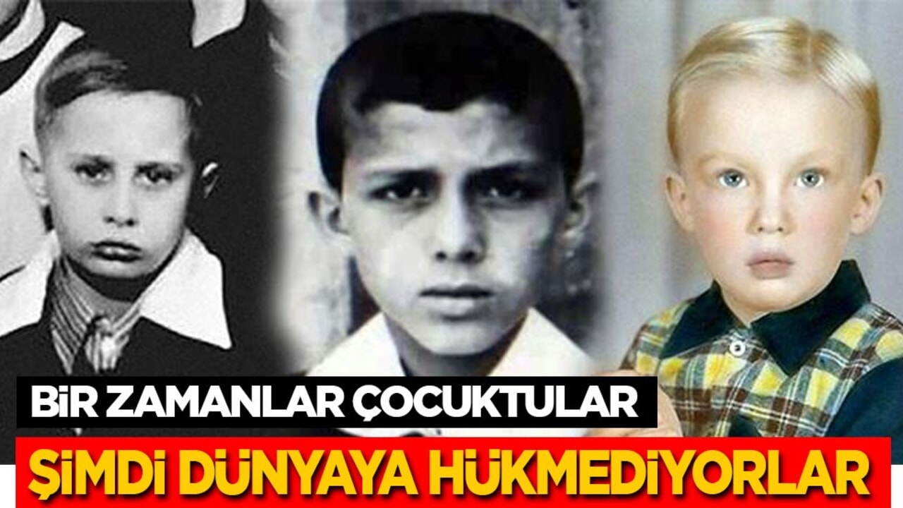 Bir zamanlar çocuktular! Şimdi dünyaya hükmediyorlar...