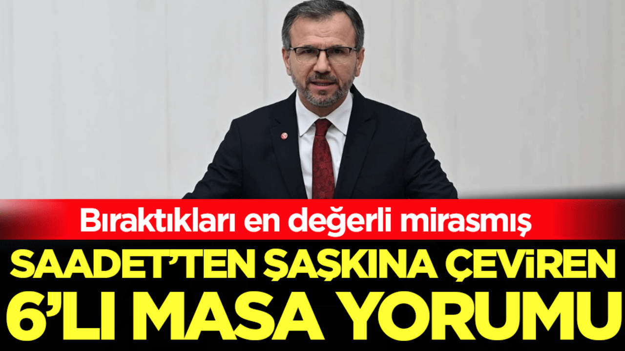 Bıraktıkları en değerli mirasmış: Saadet'ten şaşkına çeviren 6'lı masas yorumu!