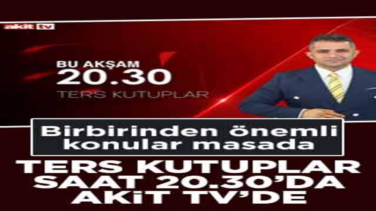Birbirinden önemli konular masada! Ters Kutuplar bu akşam Akit TV’de