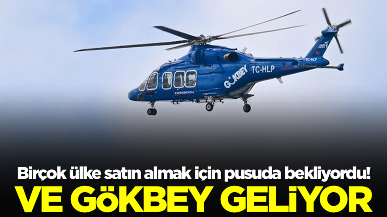 Birçok ülke satın almak için pusuda bekliyordu! Ve Gökbey geliyor