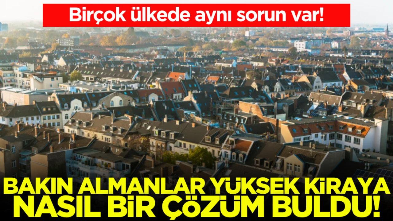 Birçok ülkede aynı sorun var! Bakın Almanlar yüksek kiraya nasıl bir çözüm buldu
