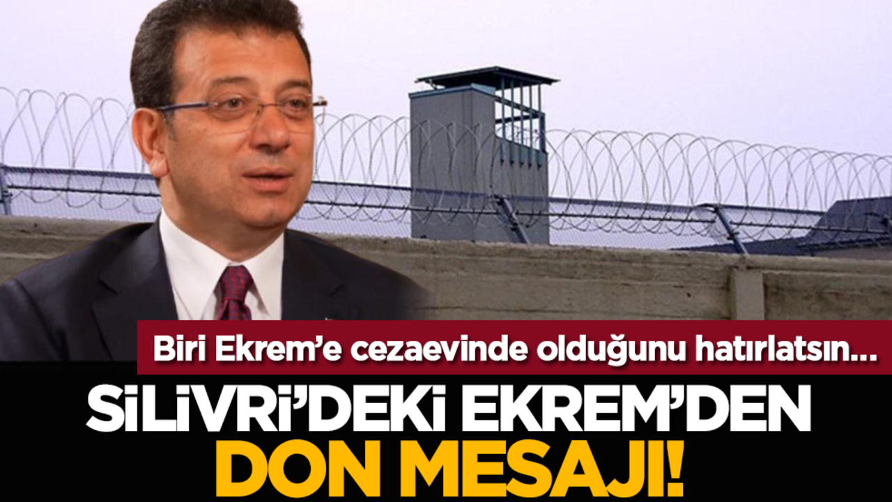 Biri Ekrem’e cezaevinde olduğunu hatırlatsın… Silivri’deki Ekrem’den don mesajı!