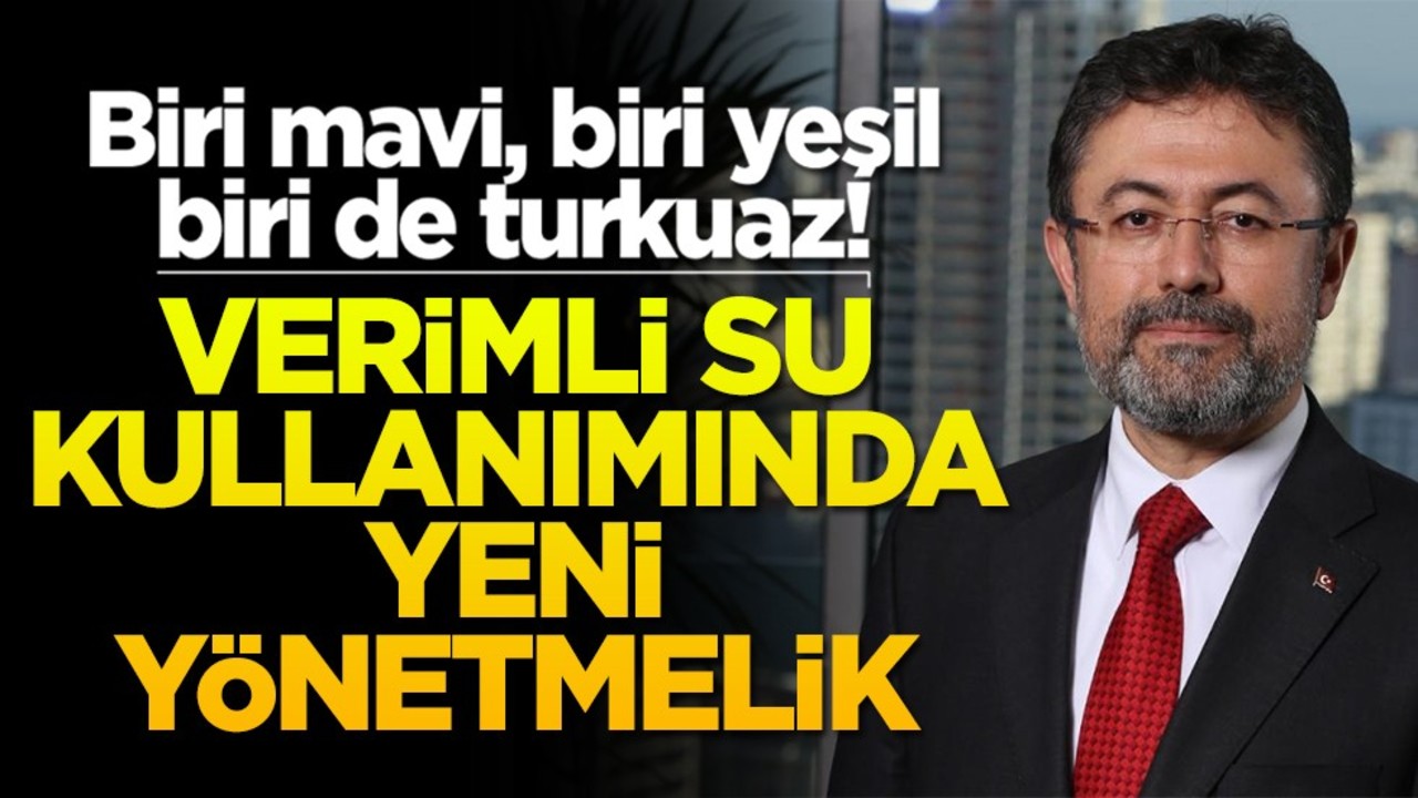 Biri mavi, biri yeşil biri de turkuaz! Verimli su kullanımında yeni yönetmelik