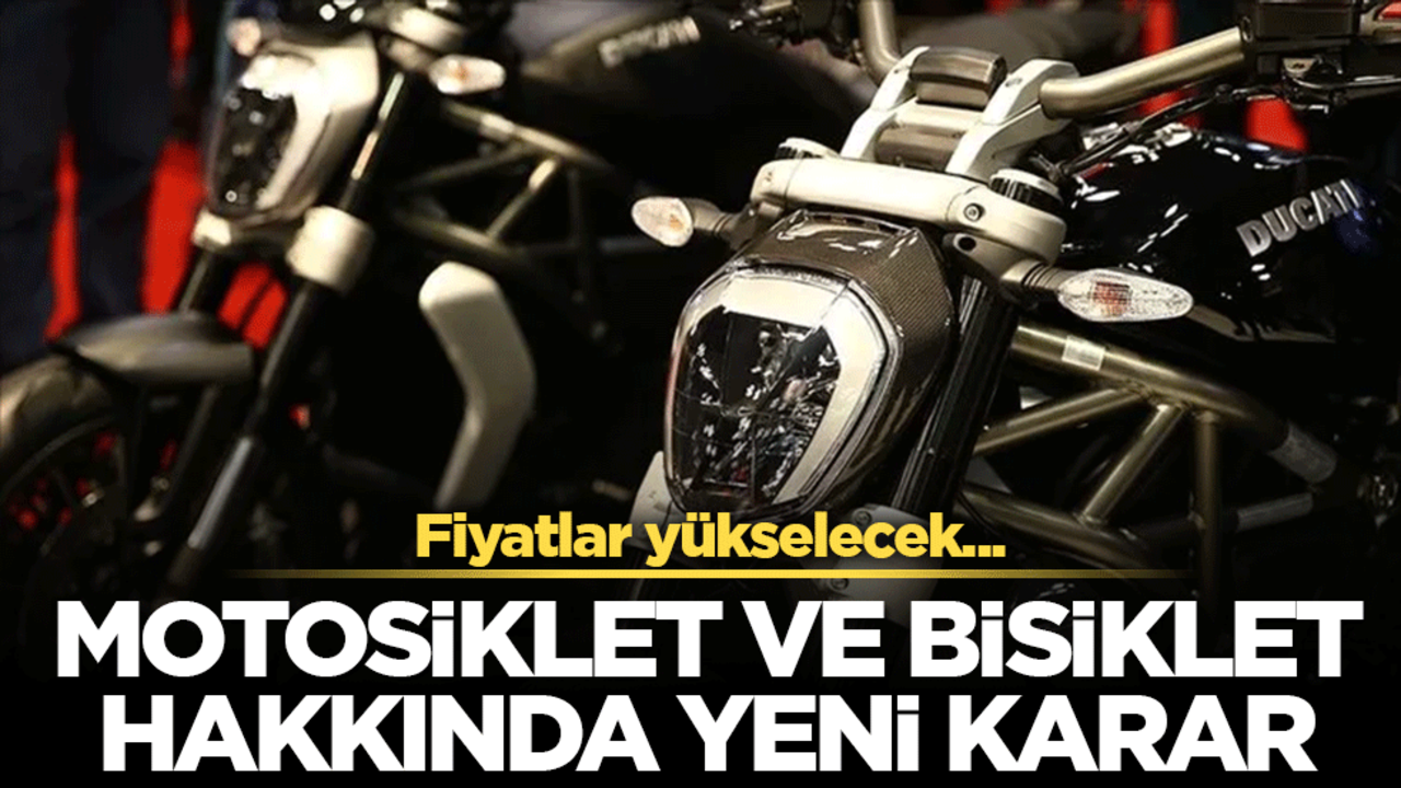 Bisiklet ve motosikletler hakkında yeni karar! Fiyatlar yükselecek...